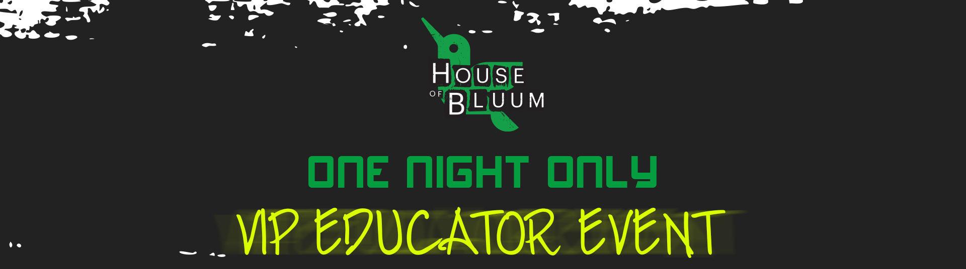 House of Bluum, one night only, Vip Educator Event