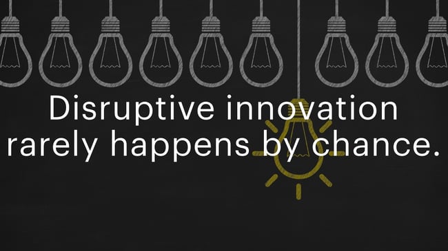 Disruptive innovation rarely happens by chance.